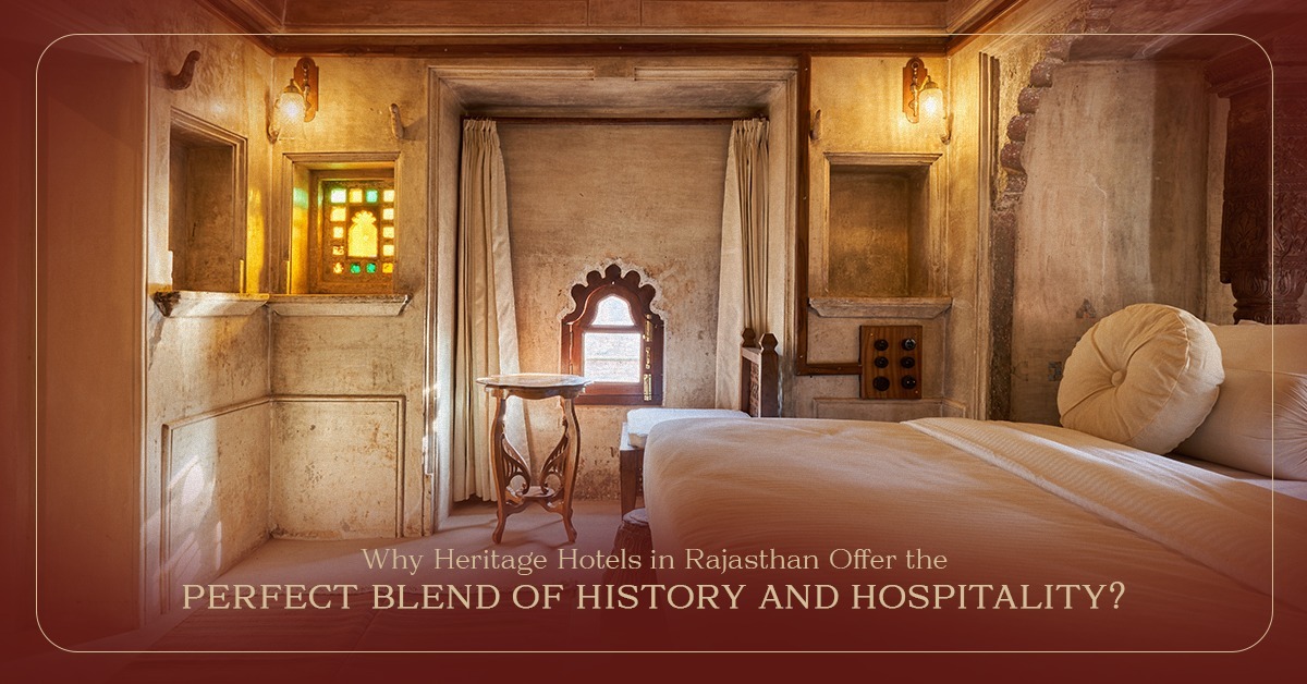 Why Heritage Hotels in Rajasthan Offer the Perfect Blend of History and Hospitality?