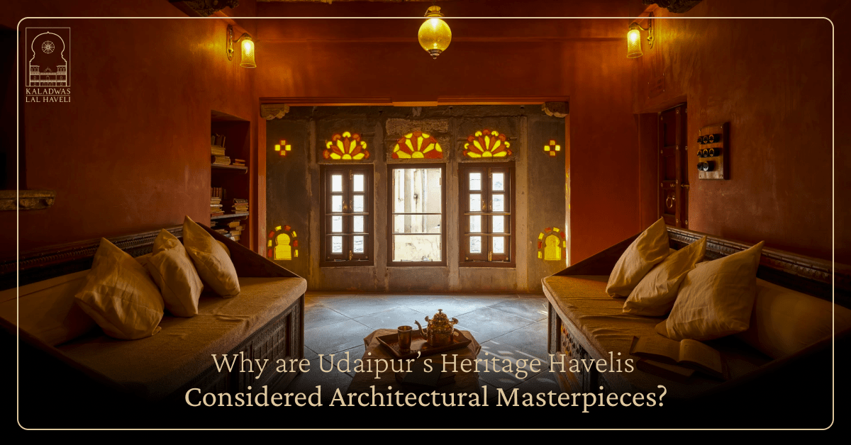 Why are Udaipur’s Heritage Havelis Considered Architectural Masterpieces?