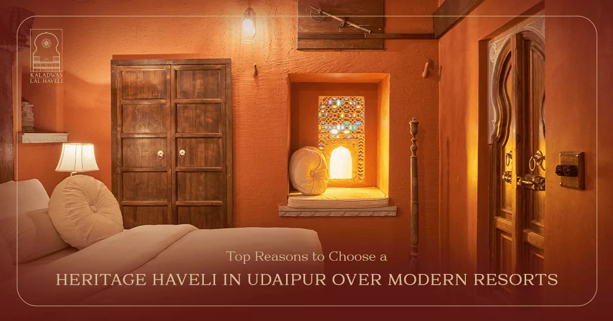 Top Reasons to Choose a Heritage Haveli in Udaipur Over Modern Resorts