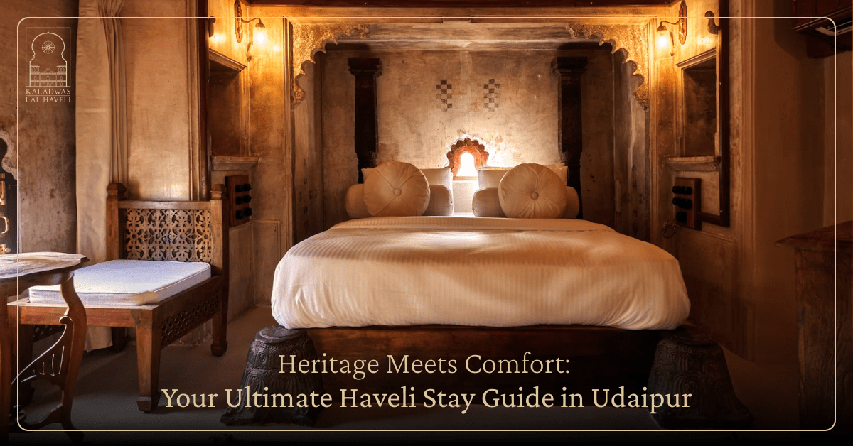 Heritage Meets Comfort: Your Ultimate Haveli Stay Guide in Udaipur