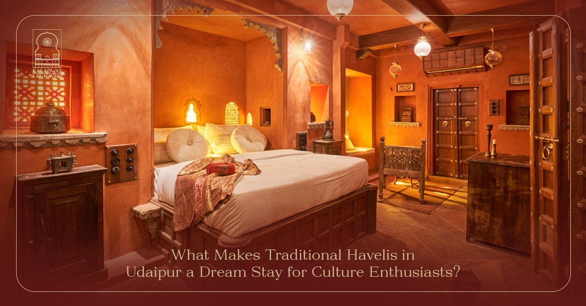 What Makes Traditional Havelis in Udaipur a Dream Stay for Culture Enthusiasts?