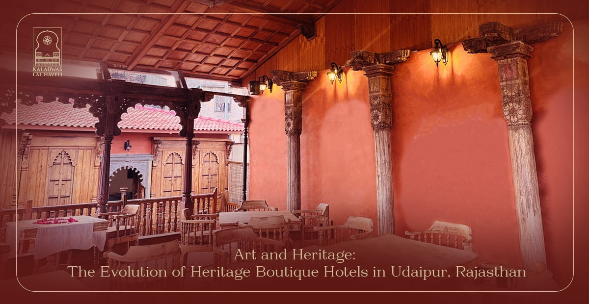 Art and Heritage: The Evolution of Heritage Boutique Hotels in Udaipur, Rajasthan