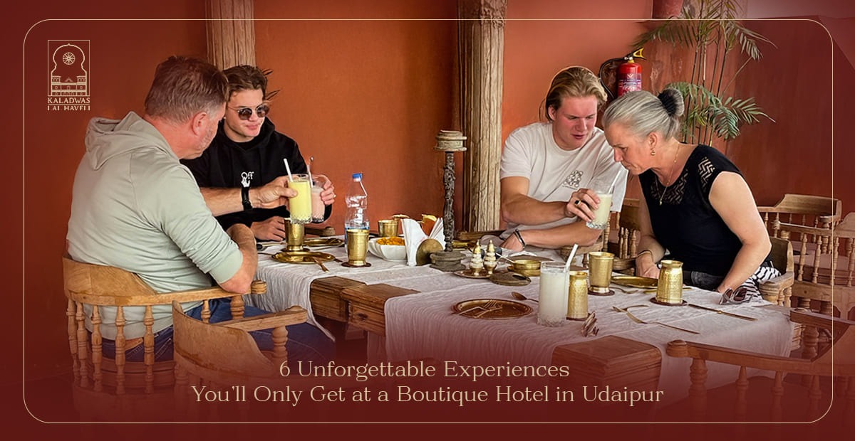 6 Unforgettable Experiences You’ll Only Get at a Boutique Hotel in Udaipur