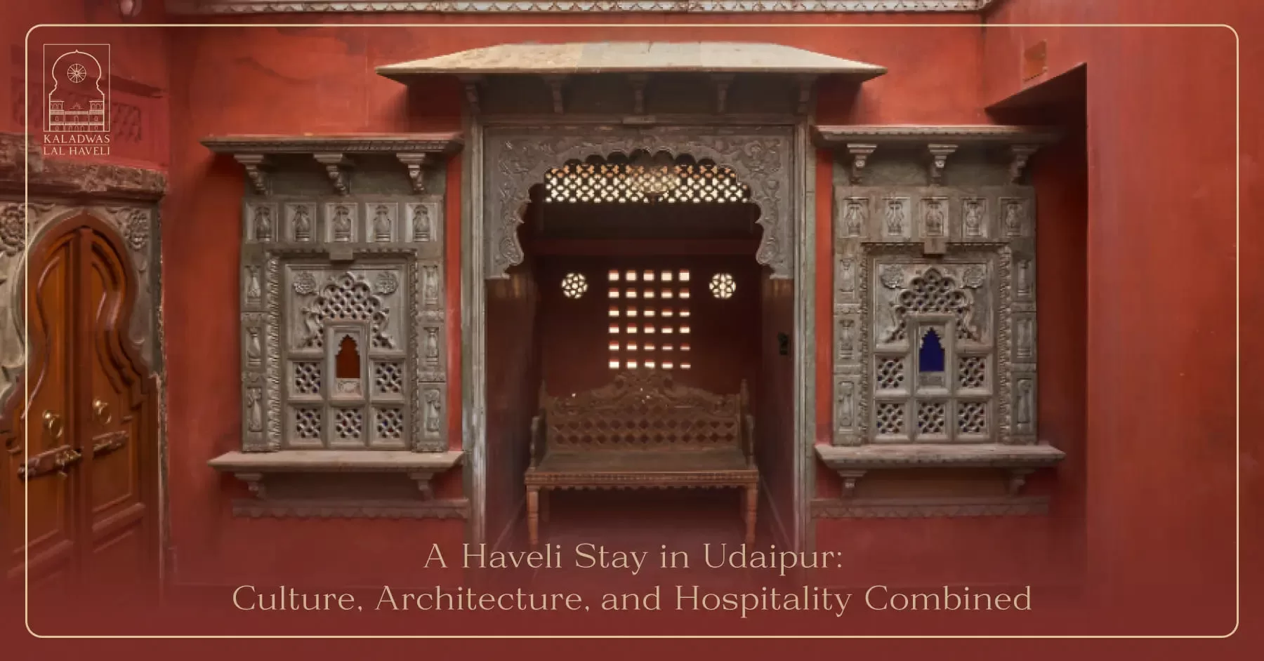 A Haveli Stay in Udaipur: Culture, Architecture, and Hospitality Combined