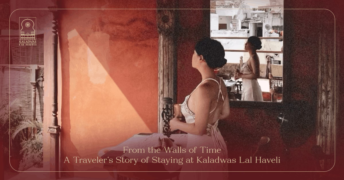 From the Walls of Time: A Traveler’s Story of Staying at Kaladwas Lal Haveli