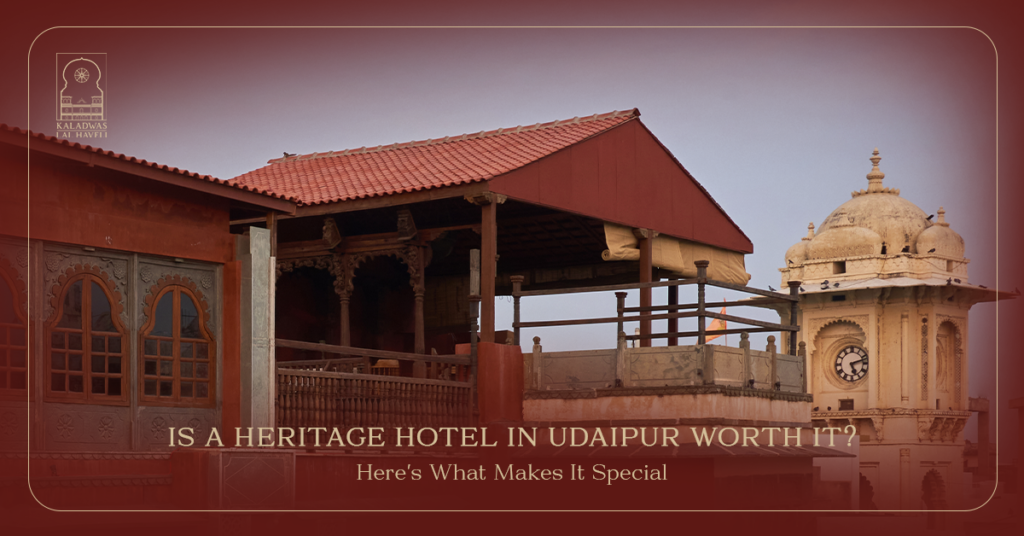 Is a Heritage Hotel in Udaipur Worth It? Here’s What Makes It Special