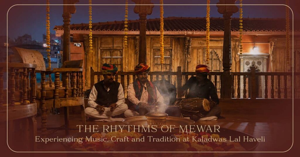 The Rhythms of Mewar: Experiencing Music, Craft and Tradition at Kaladwas Lal Haveli