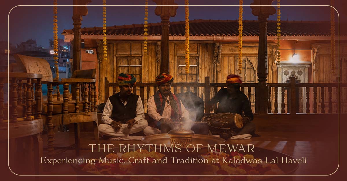The Rhythms of Mewar: Experiencing Music, Craft and Tradition at Kaladwas Lal Haveli