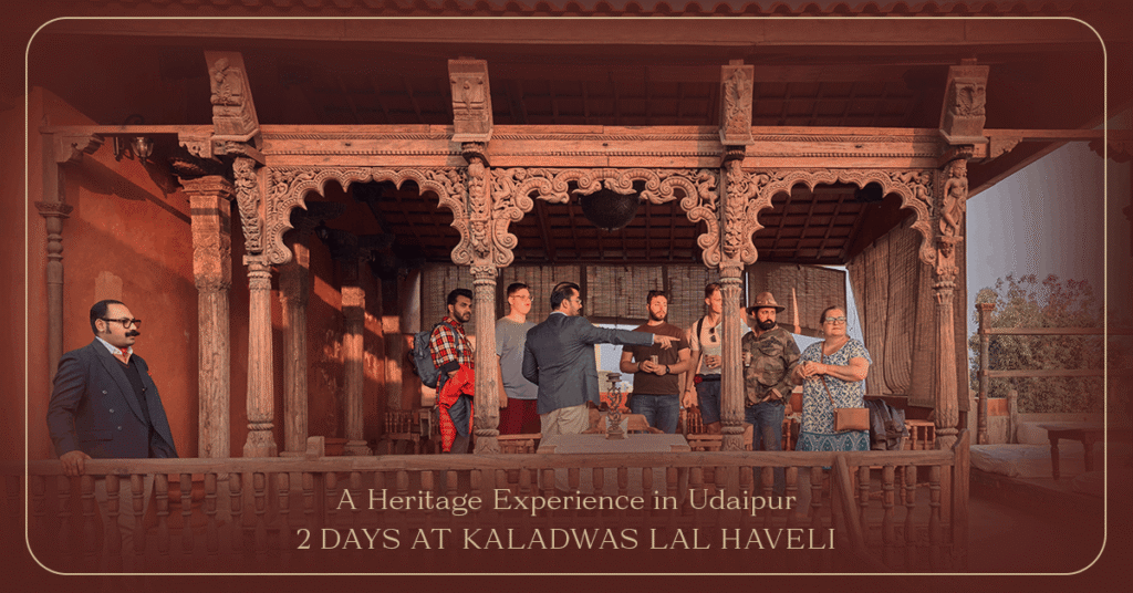 A Heritage Experience in Udaipur: 2 Days at Kaladwas Lal Haveli