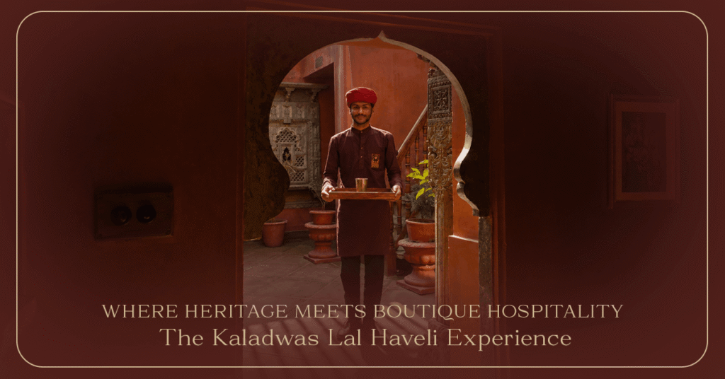 Where Heritage Meets Boutique Hospitality: The Kaladwas Lal Haveli Experience
