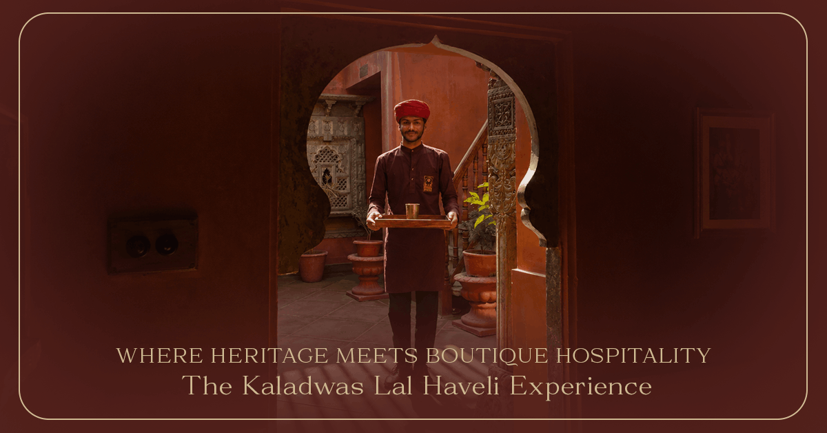 Where Heritage Meets Boutique Hospitality: The Kaladwas Lal Haveli Experience