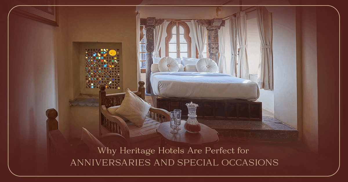 Why Heritage Hotels Are Perfect for Anniversaries and Special Occasions
