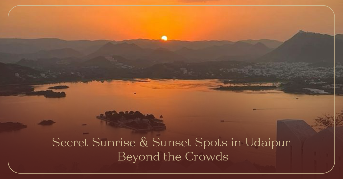 Secret Sunrise & Sunset Spots in Udaipur Beyond the Crowds